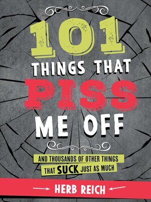 101 Things That Piss Me Off: and Thousands of Other Things That Suck Just As Much - ebook